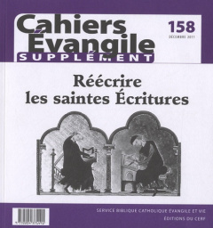 Supplément aux Cahiers Evangile N° 158, Décembre 2011 : Réécrire les saintes Ecritures - Dahan Gilbert