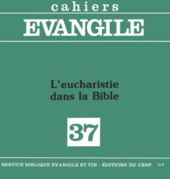 Cahiers Evangile N° 37, 4e trimestre : L'Eucharistie dans la Bible - Marchadour Alain