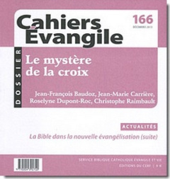 Cahiers Evangile N° 166, décembre 2013 : Le mystère de la croix - Baudoz Jean-François ; Carrière Jean-Marie ; Raimb