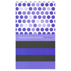 SLOUCHING TOWARDS BETHLEHEM - DIDION JOAN