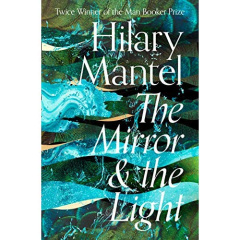 THE MIRROR AND THE LIGHT - MANTEL, HILARY