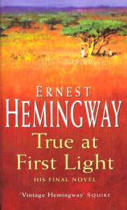 TRUE AT FIRST LIGHT VERITE A LA LUMIERE DE L UBE (LA) - HEMINGWAY ERNES