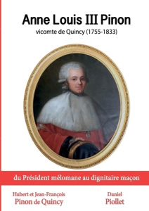 Anne Louis III Pinon vicomte de Quincy, 1755-1833. Du président mélomane au dignitaire maçon. - Pinon De quincy hubert