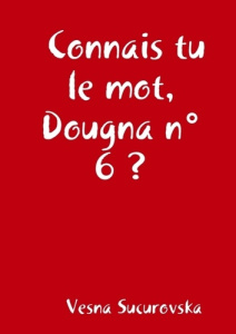 Connais tu le mot, Dougna n°6? - Sucurovska Vesna