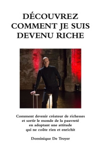 DÉCOUVREZ COMMENT JE SUIS DEVENU RICHE - De Troyer dominique