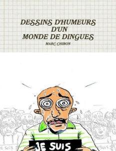 Dessins d'humeurs d'un monde de dingues - Chibon Marc