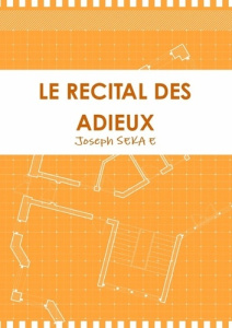 Le recital des adieux - Seka E joseph