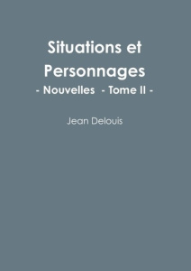 Situations et Personnages - Tome II. Tome II - Delouis Jean