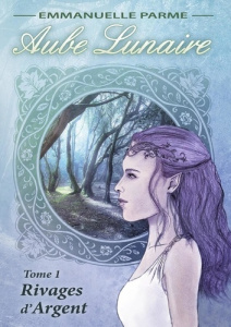 Aube Lunaire - 1. Rivages d'Argent - Parme Emmanuelle