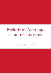 Prélude au Vertingo et autres histoires - Ménard Jean-Luc Pierre