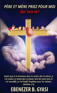 Père Et Mère Priez Pour Moi: Qui Suis-Je? - Gyasi Ebenezer
