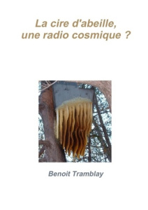La cire d'abeille, une radio cosmique ? - Tramblay Benoit