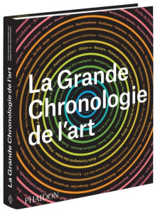 La grande chronologie de l'art. Une histoire mondiale des styles et des mouvements - Bailey Gauvin-Alexander ; Manna Chantal ; Beard Le