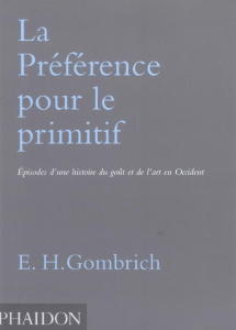 La Préférence pour le primitif. Episodes d'une histoire du goût et de l'art en Occident - Gombrich Ernst ; Lablanche Dominique
