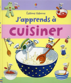 J'apprends à cuisiner - Wilkes Angela ; Cartwright Stephen ; Gilpin Rebecc