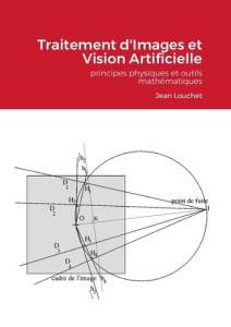 Traitement d'Images et Vision Artificielle - édition étudiants. principes physiques et outils mathém - Louchet Jean
