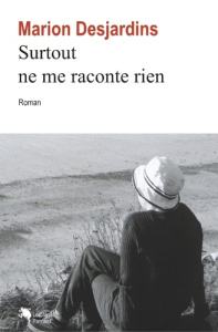 Surtout ne me raconte rien - Desjardins Mari ; Desjardins Marion