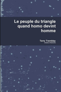 Le peuple du triangle quand homo devint homme - Tremblay Terry