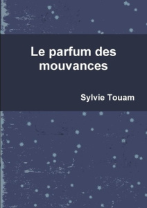Le parfum des mouvances - Touam Sylvie