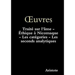 OEuvres: Traité sur l'âme - Éthique à Nicomaque - Les catégories - Les seconds analytiques - Sr Nau pascale-dominique