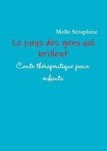 Le Pays Des Gens Qui Brillent - Conte Therapeutique Pour Enfants - Séraphine Melle