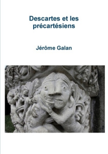 Descartes et les précartésiens - Galan Jérôme