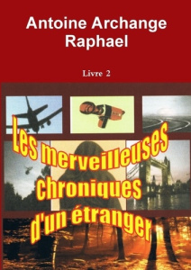 Les merveilleuses chroniques d'un étranger, Livre 2 - Raphael Antoine archange