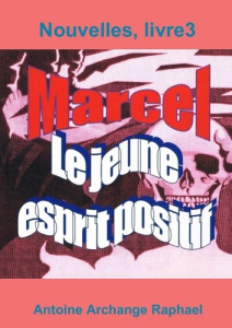 Marcel, le jeune esprit positif, livre 3 - Raphael Antoine archange