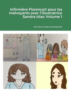 Infirmière Florence® pour les malvoyants avec l'illustratrice Sandra Islas: Volume 1 - Dow Michael ; Islas Sandra ; Chagnon Fanny