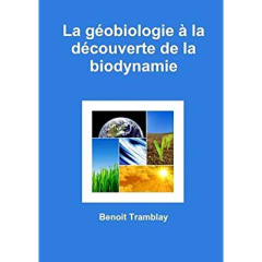 La géobiologie à la découverte de la biodynamie - Tramblay Benoit