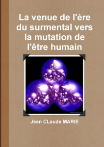 La venue de l'ère du surmental vers la mutation de l'être humain - Marie Jean claude