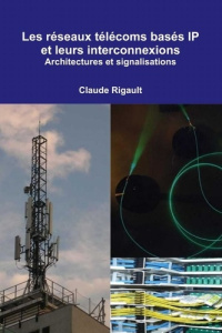 Les réseaux télécoms basés IP et leurs interconnexions. Architectures et signalisations - Rigault Claude