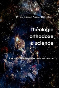 Théologie orthodoxe et science - 3. Les défis théologiques de la recherche - Ionescu P razvan andrei