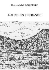 L'aube en offrande - Laquievre Pierre-michel