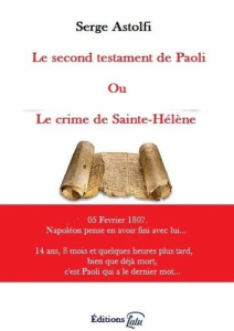 Le second testament de Paoli ou le crime de Sainte-Hélène - Astolfi Serge