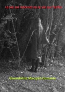 La vie sur Internet ou la vie sur l'enfer - Macqret-Dumaine Gwendoline