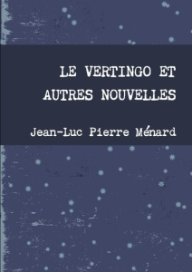 Le vertingo et autres nouvelles - Ménard Jean-Luc Pierre