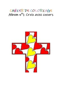Cahier de coloriage. Album de coloriage N° 1, Croix avec coeurs - Autran Le Gat Stéphanie