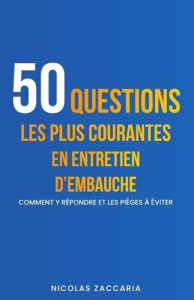 50 questions les plus courantes en entretien d'embauche. Comment y répondre et les pièges à éviter - Zaccaria Nicolas