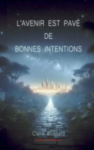L'avenir est pavé de bonnes intentions. Recueil de nouvelles - Boissard Claire