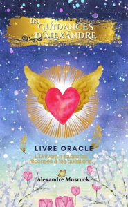 Les guidande d'Alexandre. L'Univers a toutes les réponses à tes questions. - Musruck Alexandre