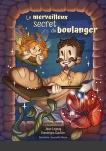 Le merveilleux secret du boulanger - Gaultier Dominique ; Legeay Jean