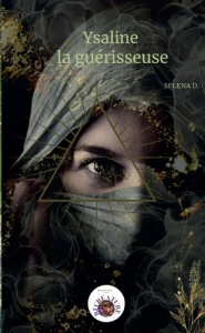 Ysaline la guérisseuse - D. Selena ; Larbalestrier Lise ; Editions Eveil &