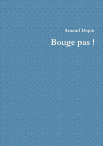 Bouge pas ! - Dupin Arnaud