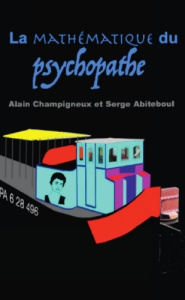 La mathématique du psychopathe - Abiteboul Serge ; Champigneux Alain
