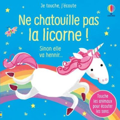 Ne chatouille pas la licorne ! Sinon elle va hennir... - Taplin Sam ; Martín-Larrañaga Ana ; Souchon Eléono