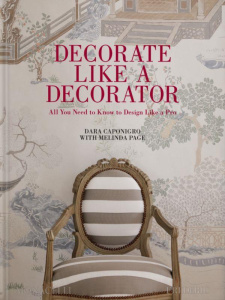 DECORATE LIKE A DECORATOR - ALL YOU NEED TO KNOW TO DESIGN LIKE A PRO - ILLUSTRATIONS, COULEUR - CAPONIGRO DARA