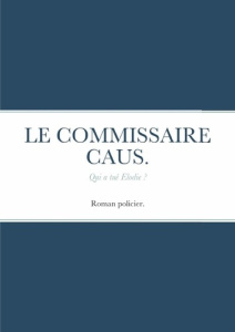 Le commissaire caus .. Qui a tué Elodie ? - Fatoux Guy