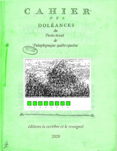 Cahier des doléances du Protectorat de 'Pataphysique québecquoise - Matte Hélène ; Guéricolas-gagné Alice ; Taunay Cor