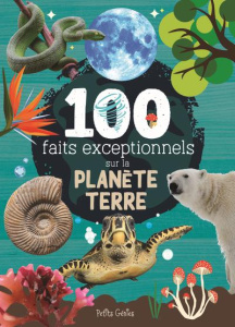 100 faits exceptionnels sur la planète Terre - Côté Marie-Eve ; Fortin Mathieu